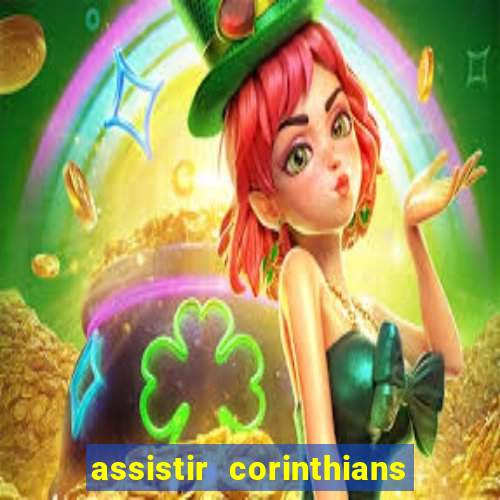 assistir corinthians ao vivo multicanais